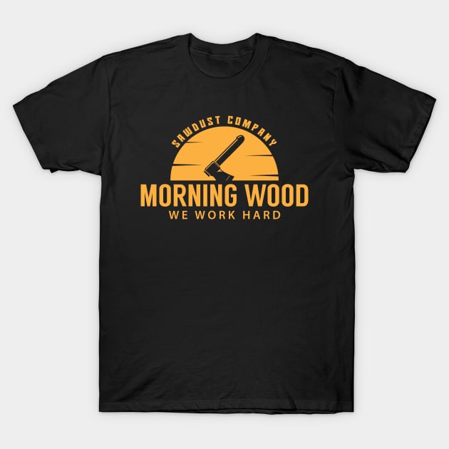 Morning Wood Sawdust Company T-Shirt by yeoys